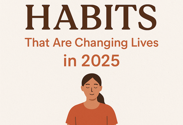 7 Simple Daily Habits That Are Quietly Changing Lives in 2025